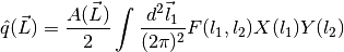 \hat{q}(\vec{L}) = \frac{A(\vec{L})}{2} \int \frac{d^2\vec{l}_1}{(2\pi)^2} F(l_1,l_2) X(l_1) Y(l_2)